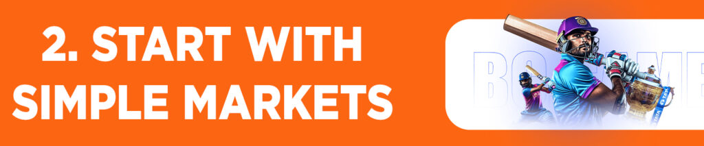 Cricket betting in India
Start with Simple Markets