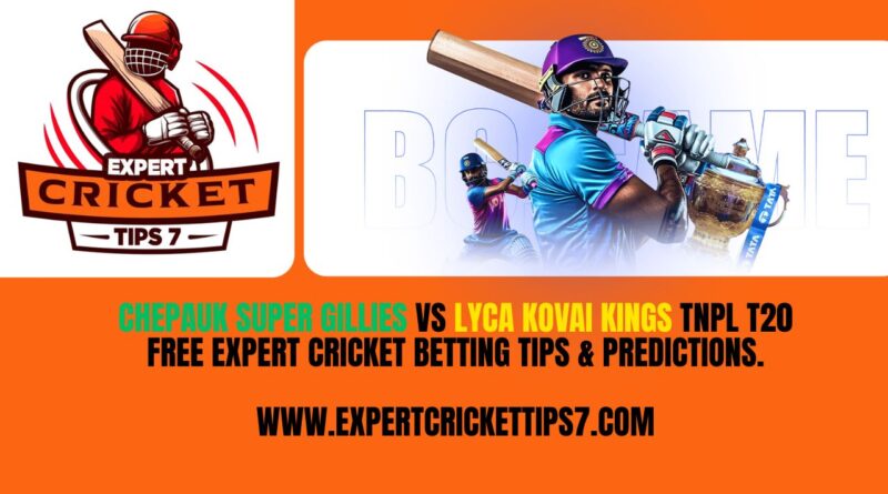 Chepauk Super Gillies vs Lyca Kovai Kings TNPL T20 Free Expert Cricket Betting tips & Predictions Today.
