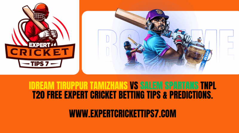 IDREAM TIRUPPUR TAMIZHANS vs SALEM SPARTANS TNPL T20 Free Expert Cricket Betting Tips & Predictions Today.