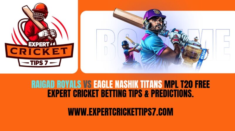 Raigad Royals vs Eagle Nashik Titans MPL T20 Free Expert Cricket Betting tips & Predictions Today.