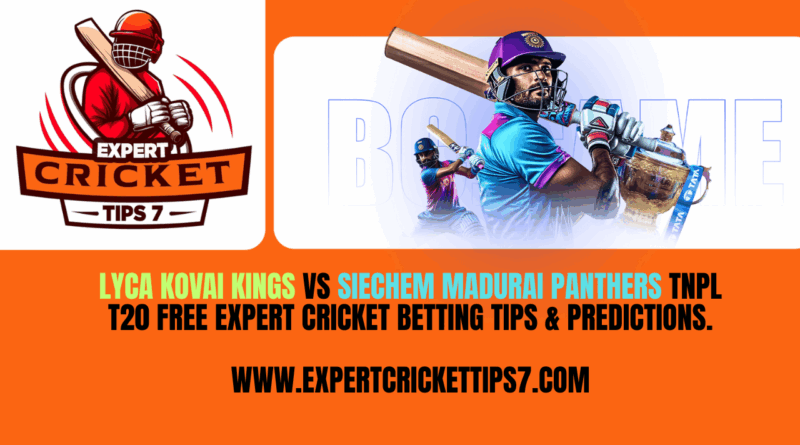 Lyca Kovai Kings vs Siechem Madurai Panthers TNPl t20 Free Expert Cricket Betting tips & Predictions. www.expertcrickettips7.com