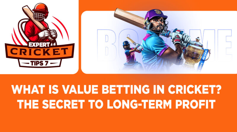 What Is Value Betting in Cricket - The Secret to Long-Term Profit